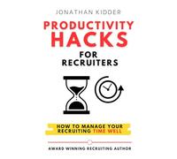 Productivity Hacks for Recruiters: How to Manage your Recruiting Time Well