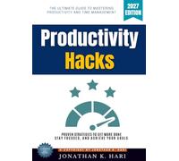 Productivity Hacks:: The Ultimate Guide to Mastering Productivity and Time Management - Proven Strategies to Get More Done, Stay Focused, and Achieve Your Goals