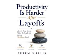 Productivity Is Harder After Layoffs: How to Keep Going When the People Left but the Workload Didn't: 35 (The Workplace Clarity Series)