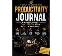 Productivity Journal for Busy People Who Get Nothing Done Daily Planner to Focus: Stop Feeling Busy and Start Getting Results | Time Tracking, Focus, and Priority System