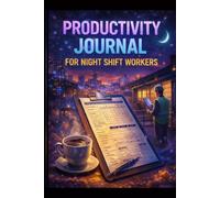 Productivity Journal for Night Shift Workers: Daily Planner to Track Energy, Sleep, Tasks and Build Better Routines While Working Night Shifts
