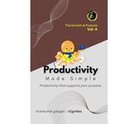 Productivity Made Simple: Focus Better. Work Smarter. Live Lighter. (The Growth & Purpose)