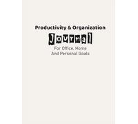 Productivity & Organization Journal: for Office, Home and Personal Goals