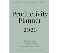Productivity Planner 2026: Simple Weekly Layouts, Goal Setting & Top Priorities to Stay Focused & Organized for Work, School and Daily Life