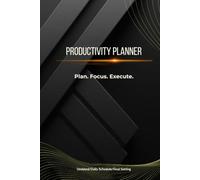 Productivity Planner - Undated Focus & Goal Setting Daily Planner for Work and Success: Plan your tasks, prioritize goals and maximize productivity