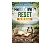 Productivity Reset in 30 Days: Productivity Without Burnout (Everyday Transformation Series)