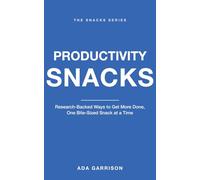 Productivity Snacks: Research-Backed Ways to Get More Done, One Bite-Sized Snack at a Time (Productivity & Focus Snacks)