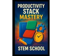 Productivity Stack Mastery: The Ultimate Guide to Organizing Workflows, Managing Projects and Boosting Team Efficiency