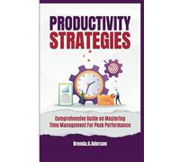 Productivity strategies: Comprehensive Guide on Mastering Time Management For Peak Performance