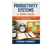 Productivity Systems for ADHD Adults: Productivity without Burnout and Low Energy Productivity Methods (Everyday Transformation Series)