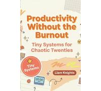 Productivity Without The Burnout: Tiny Systems For Chaotic Twenties