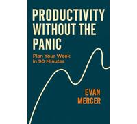 Productivity Without the Panic: Plan Your Week in 90 Minutes