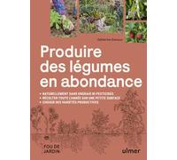 Produire des légumes en abondance: Naturellement sans engrais ni pesticides, Des variétés productives, Récolter toute l'année sur une petite surface