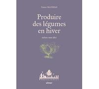 Produire des légumes en hiver: Même sans abri