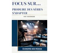PRODUIRE DES SÉRIES - S'ADAPTER (Focus Sur...)