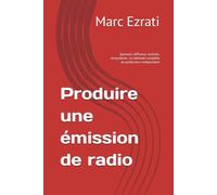 Produire une émission de radio: Sponsors, diffuseur, contrats, écosystème : la méthode complète du producteur indépendant (La Collection ON AIR)