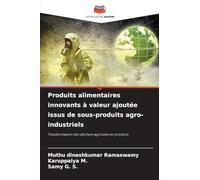 Produits alimentaires innovants à valeur ajoutée issus de sous-produits agro-industriels: Transformation des déchets agricoles en produits