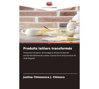 Produits laitiers transformés: Production de yaourt, de fromage et de beurre dans les entreprises laitières de Luanda, Cuanza-Sul et de la province de Huíla (Angola)