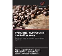 Produkcja, dystrybucja i marketing kawy: Zrozumienie kawy i jej spo¿eczno-ekonomicznych implikacji