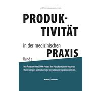 PRODUKTIVITÄT in der medizinischen PRAXIS: Wie Ärzte mit dem STARK-Prozess ihre Produktivität von Woche zu Woche steigern und mit weniger Stress ... erzielen. (MANAGEMENT für Arztpraxen)