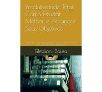 Produtividade Total: Como Estudar Melhor e Alcançar Seus Objetivos: Segredos da Produtividade: Como Jovens Podem Estudar de Forma Eficiente