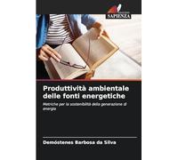 Produttività ambientale delle fonti energetiche: Metriche per la sostenibilità della generazione di energia