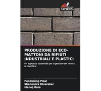 PRODUZIONE DI ECO-MATTONI DA RIFIUTI INDUSTRIALI E PLASTICI: Un approccio sostenibile per la gestione dei rifiuti e la bioedilizia