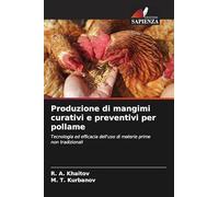 Produzione di mangimi curativi e preventivi per pollame: Tecnologia ed efficacia dell'uso di materie prime non tradizionali