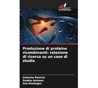 Produzione di proteine ricombinanti: relazione di ricerca su un caso di studio