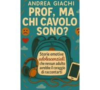 PROF, CHI CAVOLO SONO?: Storie emotive per conoscerti ma che nessun adulti avrebbe il coraggio di raccontarti