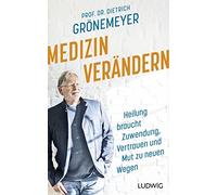 Prof. Dr. Dietr Medizin verändern: Heilung braucht Zuwendung, Vertra (Tapa dura)