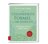 Prof. Dr. Ingo Die Gesundheitsformel der 100-Jährigen: 7 Schlüssel (Tapa dura)