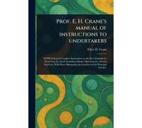 Prof. E. H. Crane's Manual of Instructions to Undertakers