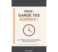 Prof, garde tes soirées !: Le système PAUSE pour enseigner sans sacrifier sa vie