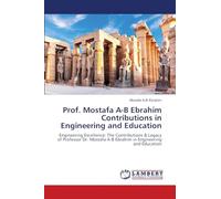 Prof. Mostafa A-B Ebrahim Contributions in Engineering and Education: Engineering Excellence: The Contributions & Legacy of Professor Dr. Mostafa A-B Ebrahim in Engineering and Education