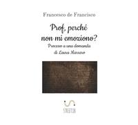 Prof, perché non mi emoziono?: Processo a una domanda di Laura Marraro