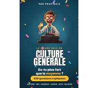 Prof Quiz : Culture Générale: Plus de 400 questions pour savoir si tu es plus fort que la moyenne (du facile au coriace)