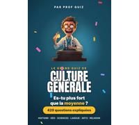 Prof Quiz : Culture Générale: Plus de 400 questions pour savoir si tu es plus fort que la moyenne (du facile au coriace)