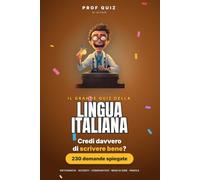 Prof Quiz: Il Grande Quiz della Lingua Italiana: 230 domande e risposte su ortografia, congiuntivo, modi di dire e proverbi per scoprire quanto conosci davvero la tua lingua