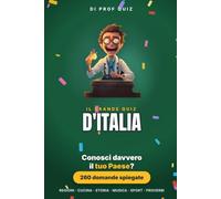 Prof Quiz: Il Grande Quiz d'Italia: 260 domande e risposte su regioni, cucina, storia, musica, sport e proverbi per scoprire quanto conosci il tuo Paese