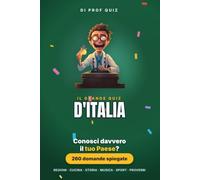 Prof Quiz: Il Grande Quiz d'Italia: 260 domande e risposte su regioni, cucina, storia, musica, sport e proverbi per scoprire quanto conosci il tuo Paese