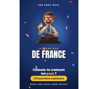 Prof Quiz : Le Grand Quiz de France: 270 questions et réponses sur les régions, la cuisine, l'histoire, la chanson et le cinéma d'antan pour voir si tu connais vraiment ton pays