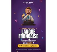 Prof Quiz : Le Grand Quiz de la Langue Française: 240 questions et réponses sur l'orthographe, les expressions, les proverbes et l'origine des mots pour voir si tu connais vraiment ta langue