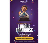 Prof Quiz : Le Grand Quiz de la Langue Française: 240 questions et réponses sur l'orthographe, les expressions, les proverbes et l'origine des mots pour voir si tu connais vraiment ta langue