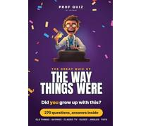 Prof Quiz: The Way Things Were: Did you grow up with rotary phones, party lines and front porch sayings? 270 questions and answers where Mom and Dad finally win. A gift to open at dinner