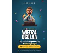 Prof Quiz : Wiedza Ogólna: 220 pytań i odpowiedzi z czasów PRL-u, historii, geografii, kuchni i języka polskiego, żeby sprawdzić, ile naprawdę wiesz