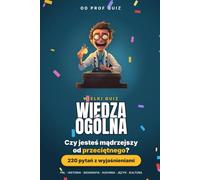 Prof Quiz : Wiedza Ogólna: 220 pytań i odpowiedzi z czasów PRL-u, historii, geografii, kuchni i języka polskiego, żeby sprawdzić, ile naprawdę wiesz