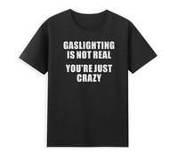 Prof·Slow Gaslighting Is Not Real You'Re Just Crazy Funny Saying Retro Unisex O-Neck 100% Cotton Short-Sleeve T-Shirts Black XXXL