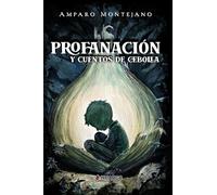Profanación: y cuentos de cebolla