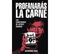 Profanarás la carne: Las confesiones de Jeffrey Dahmer (American Killers)